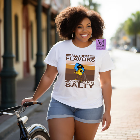 All These Flavors And You Choose To Be Salty